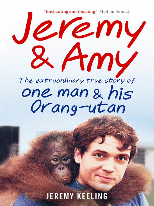 Title details for Jeremy and Amy--The Extraordinary True Story of One Man and His Orang-Utan by Jeremy Keeling - Available